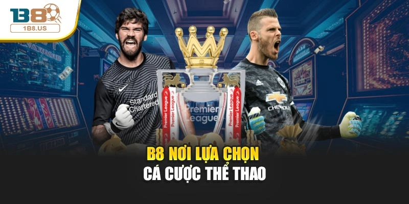 B8 nơi lựa chọn cá cược thể thao