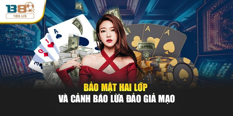 Bảo mật hai lớp và cảnh báo lừa đảo giả mạo