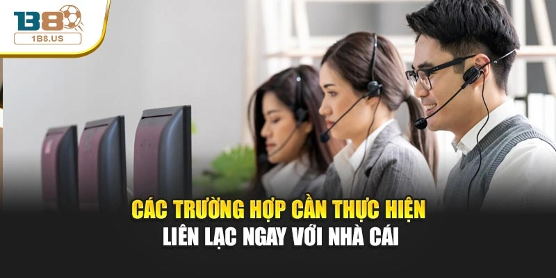 Các trường hợp cần thực hiện liên lạc ngay với nhà cái