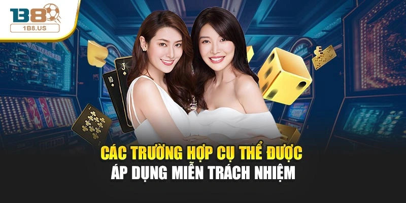 Các trường hợp cụ thể được áp dụng miễn trách nhiệm