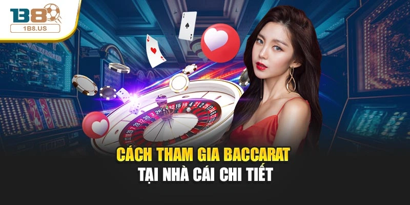 Cách tham gia Baccarat tại nhà cái chi tiết