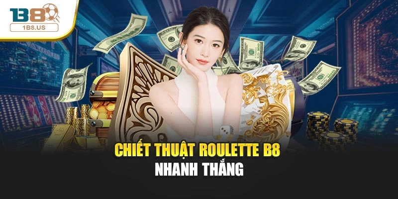 Chiết thuật Roulette B8 nhanh thắng