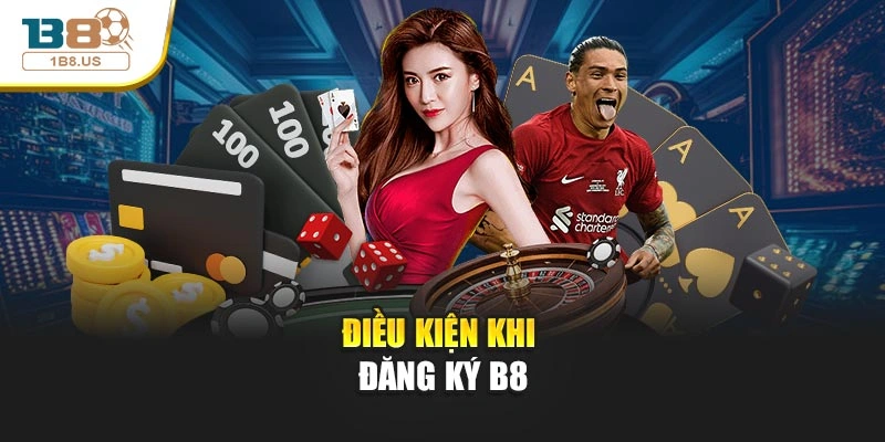 Điều kiện khi đăng ký B8