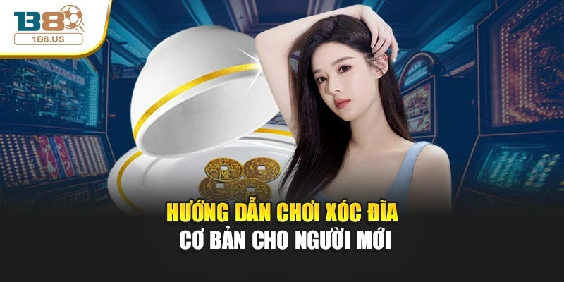 Hướng dẫn chơi xóc đĩa cơ bản cho người mới