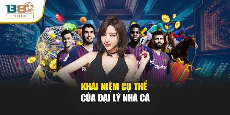 Khái niệm cụ thể của đại lý nhà cá