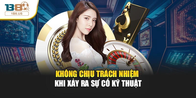 Không chịu trách nhiệm khi xảy ra sự cố kỹ thuật