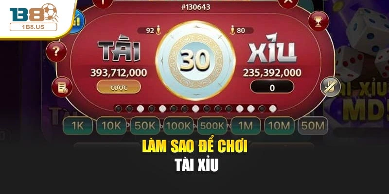 Làm sao để chơi tài xỉu
