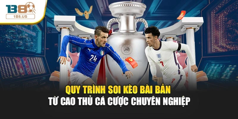Quy trình soi kèo bài bản từ cao thủ cá cược chuyên nghiệp