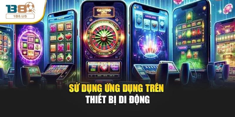 Sử dụng ứng dụng trên thiết bị di động