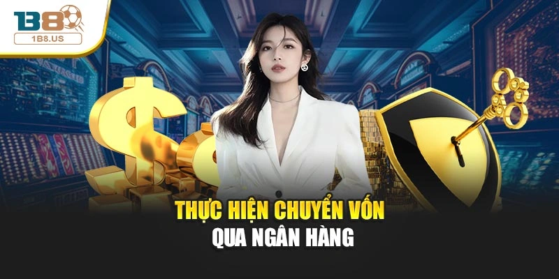 Thực hiện chuyển vốn qua ngân hàng