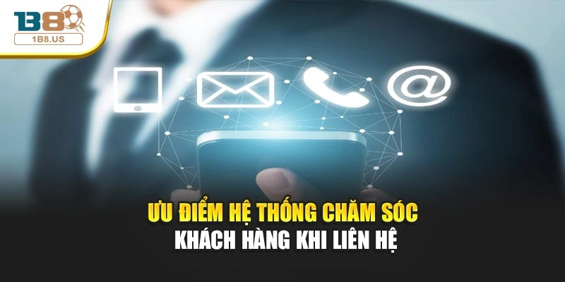 Ưu điểm hệ thống chăm sóc khách hàng khi liên hệ