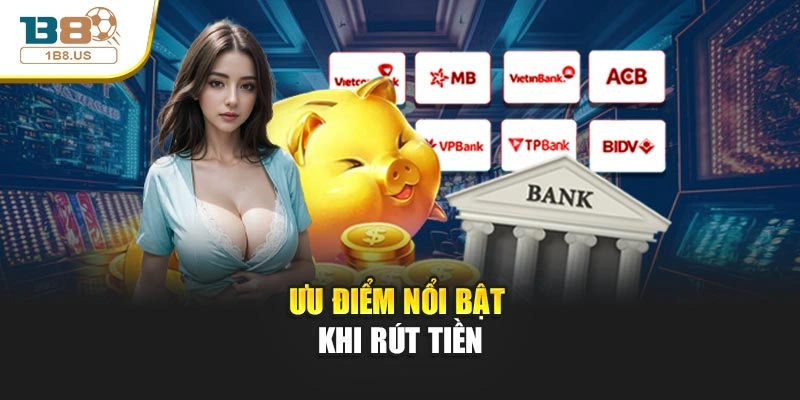 Ưu điểm nổi bật khi rút tiền