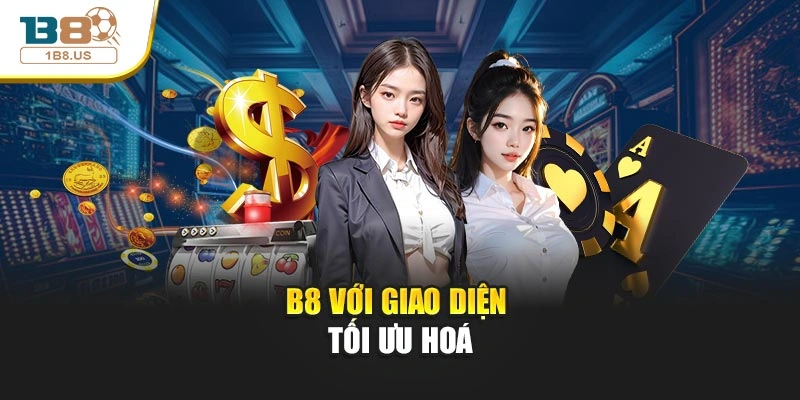 B8 với giao diện tối ưu hoá