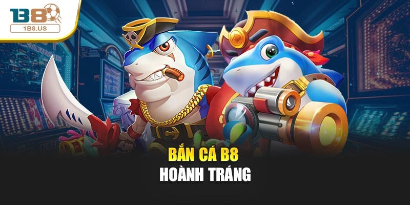Bắn cá B8 hoành tráng