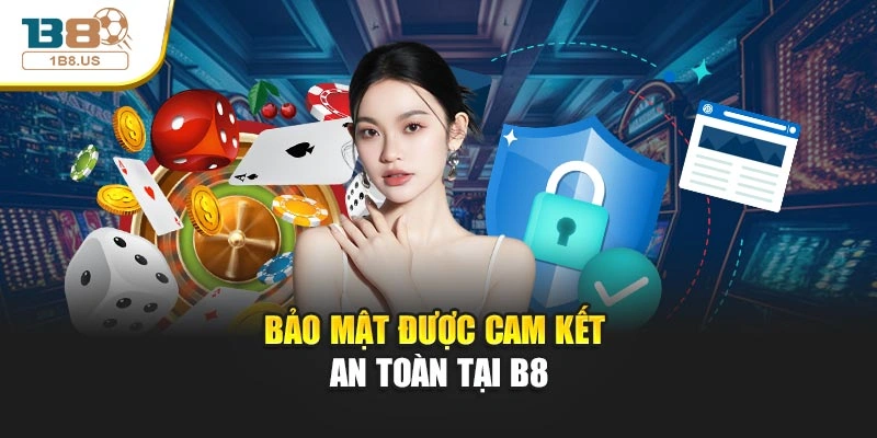 Bảo mật được cam kết an toàn tại B8