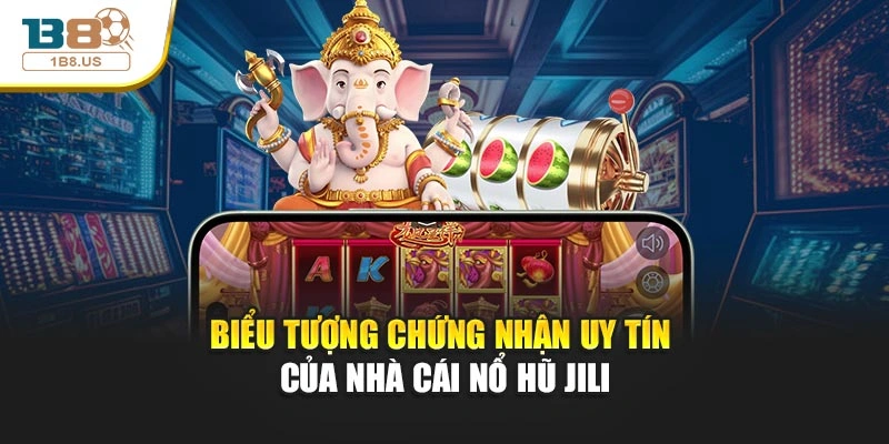 Biểu tượng chứng nhận uy tín của nhà cái nổ hũ Jili