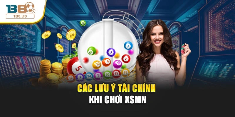      Các lưu ý tài chính khi chơi XSMN