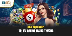                       Các mẹo giúp tối ưu dàn đề trúng thưởng