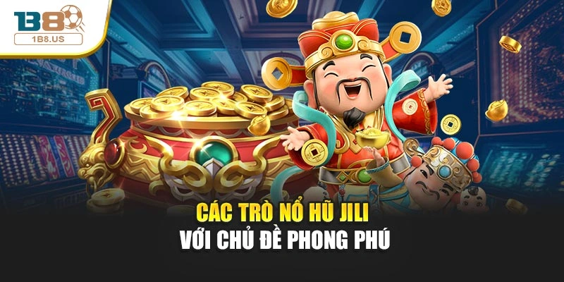 Các trò nổ hũ Jili với chủ đề phong phú
