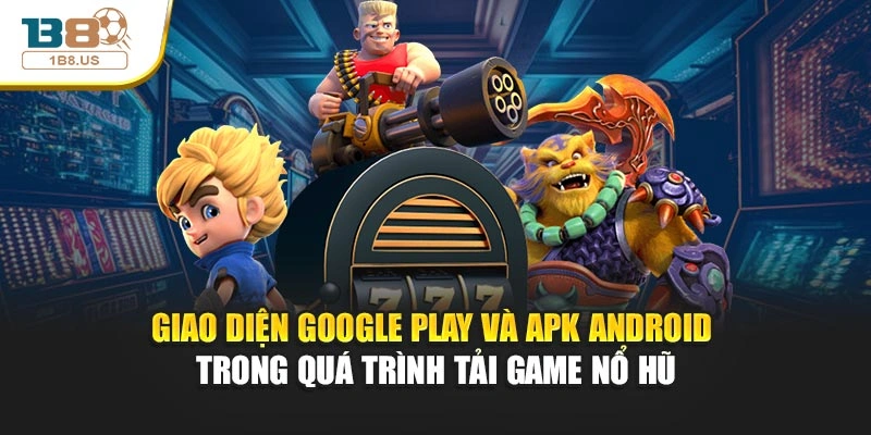 Giao diện Google Play và APK Android trong quá trình tải game nổ hũ