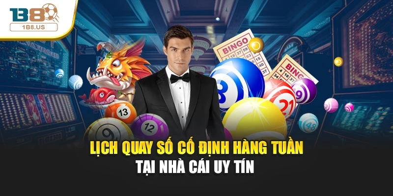                            Lịch quay số cố định hàng tuần tại nhà cái uy tín 