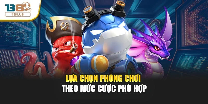                                    Lựa chọn phòng chơi theo mức cược phù hợp