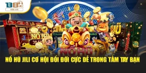 Nổ Hũ Jili Cơ Hội Đổi Đời Cực Dễ Trong Tầm Tay Bạn