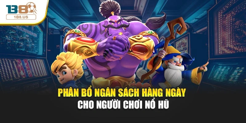 Phân bổ ngân sách hàng ngày cho người chơi nổ hũ