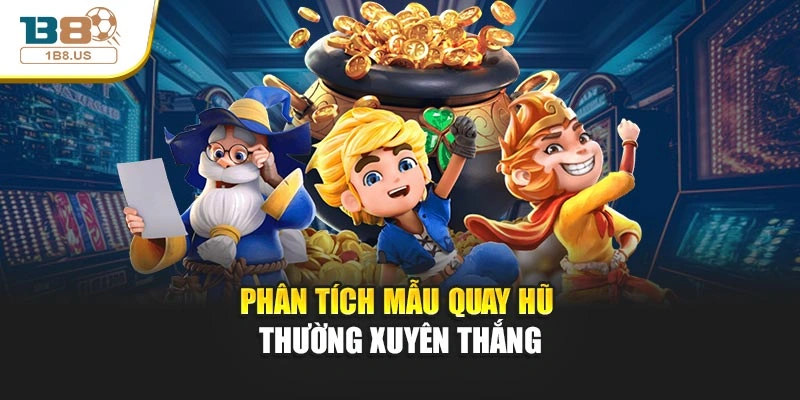 Phân tích mẫu quay hũ thường xuyên thắng