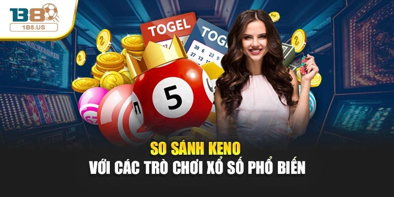 So sánh Keno với các trò chơi xổ số phổ biến