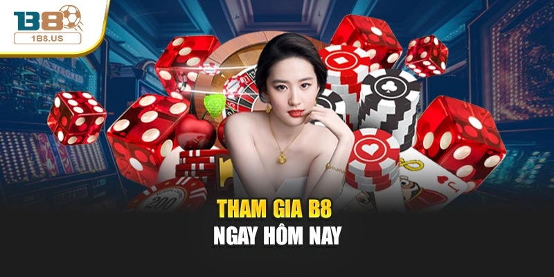 Tham gia B8 ngay hôm nay