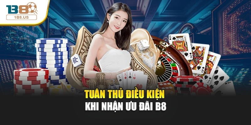 Tuân thủ điều kiện khi nhận ưu đãi B8