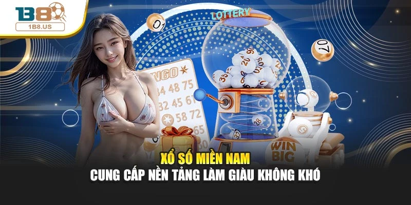 Xổ Số Miền Nam Cung Cấp Nền Tảng Làm Giàu Không Khó